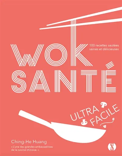 Wok santé : ultra facile : 100 recettes sautées saines et délicieuses