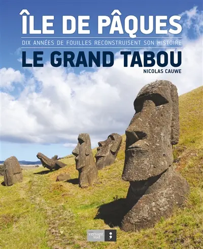 Ile de Pâques : le grand tabou : dix années de fouilles reconstruisent son histoire