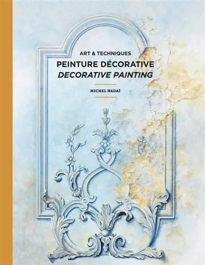 Peinture décorative : art & techniques. Decorative painting : art & techniques