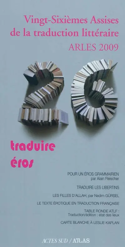 Vingt-sixième assises de la traduction littéraire, Arles 2009 : traduire éros