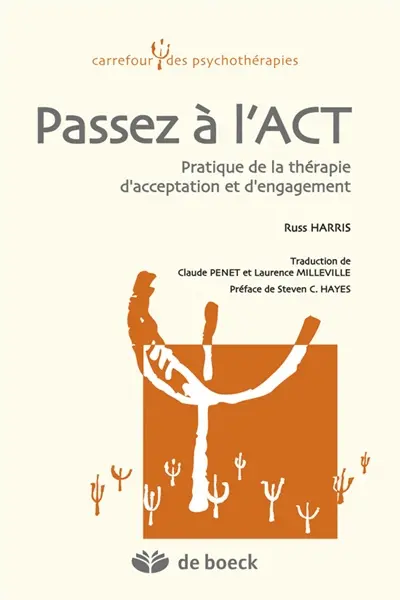 Passez à l'ACT : pratique de la thérapie d'acceptation et d'engagement