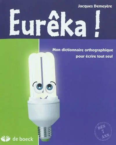 Eurêka ! : mon dictionnaire orthographique pour écrire tout seul