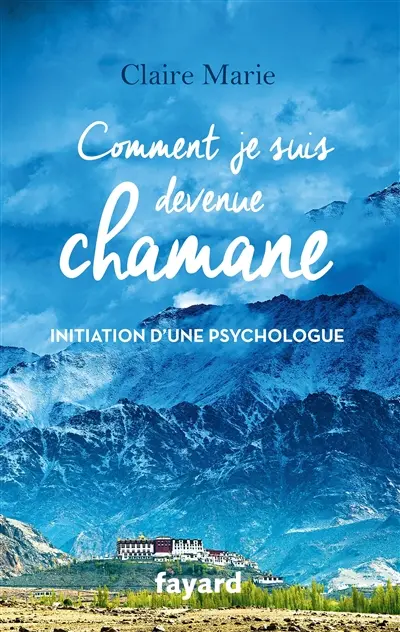 Comment je suis devenue chamane : initiation d'une psychologue