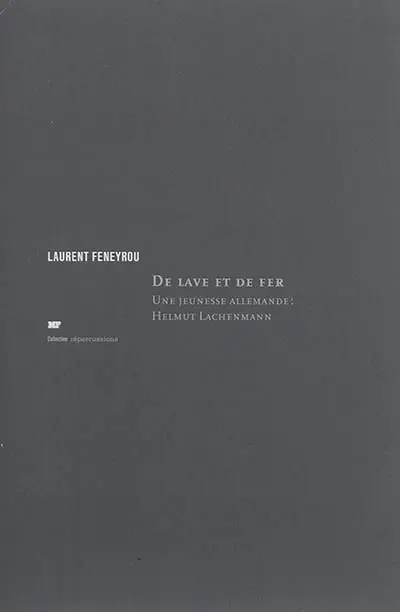 De lave et de fer : une jeunesse allemande : Helmut Lachenmann