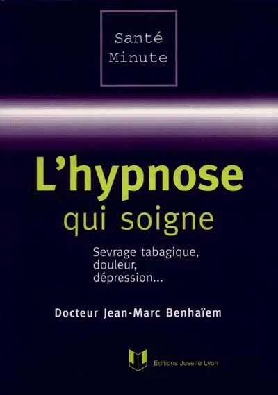 L'hypnose qui soigne : sevrage tabagique, douleur, dépression