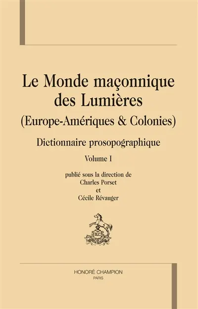 Le monde maçonnique des Lumières (Europe-Amériques & Colonies) : dictionnaire prosopographique