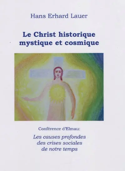Les causes profondes des crises sociales de notre temps : conférence d'Elmau : le Christ historique, mystique et cosmique