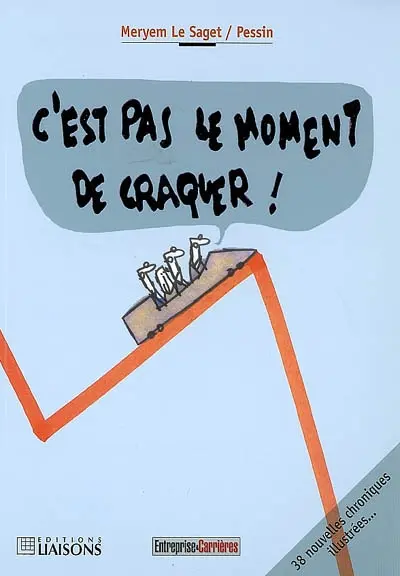 C'est pas le moment de craquer ! : 38 nouvelles chroniques illustrées