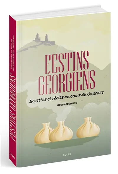Festins géorgiens : recettes et récits au coeur du Caucase
