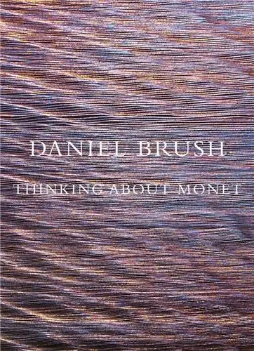 Daniel Brush : Thinking about Monet