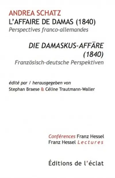 L'affaire de Damas (1840) : perspectives franco-allemandes. Die Damaskus-Affäre (1840) : Französich-deutsche Perspektiven