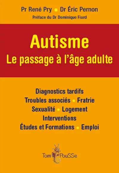 Autisme : le passage à l'âge adulte : diagnostics tardifs, troubles associés, fratrie, sexualité, logement, interventions, études et formations, emploi