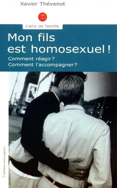 Mon fils est homosexuel ! : comment réagir ? Comment l'accompagner ?