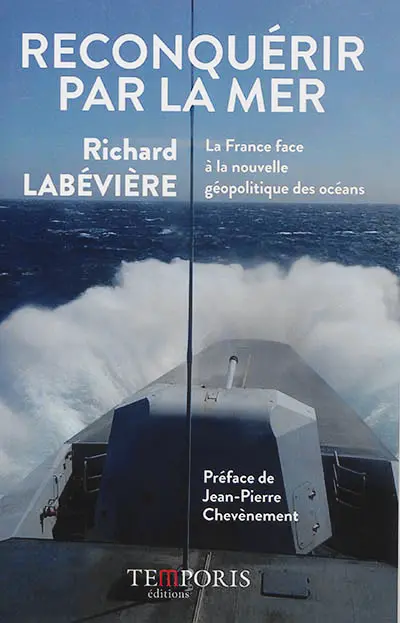 Reconquérir par la mer : la France face à la nouvelle géopolitique des océans