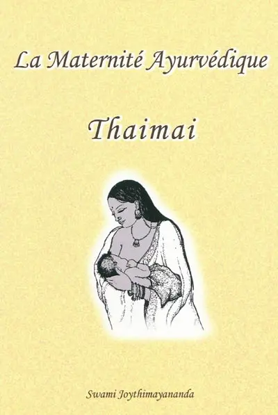 La maternité ayurvédique : Thaimai : guide ayurvédique pour le bien-être
