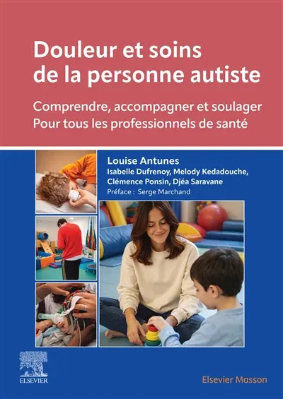 Douleur et soins de la personne autiste : comprendre, accompagner et soulager : pour tous les professionnels de santé