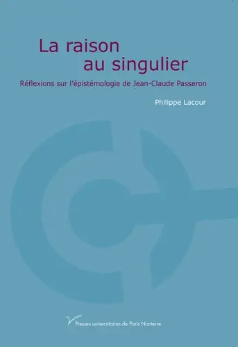 La raison au singulier : réflexions sur l'épistémologie de Jean-Claude Passeron