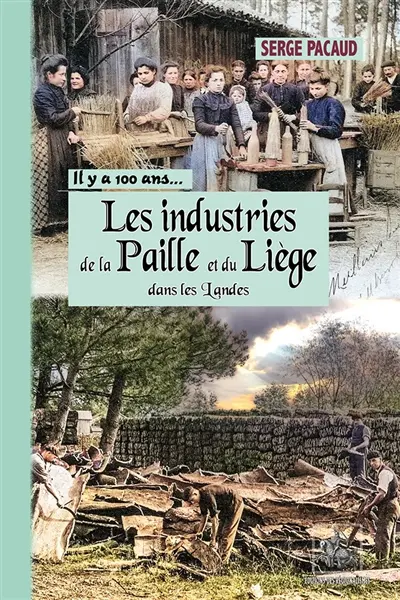 Les industries de la paille et du liège dans les Landes : à travers la carte postale, il y a 100 ans..