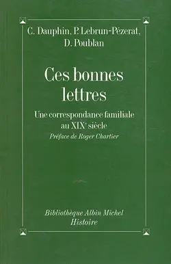 Ces bonnes lettres : une correspondance familiale au XIXe siècle