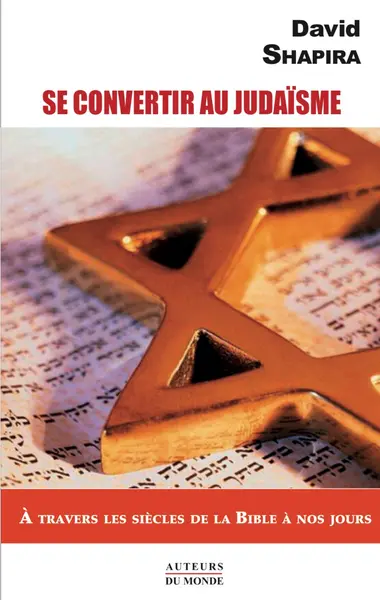 Se convertir au judaïsme : à travers les siècles de la Bible à nos jours
