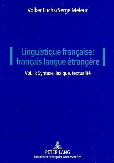 Linguistique française : français langue étrangère. Vol. 2. Syntaxe, lexique, textualité