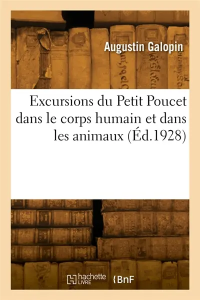 Excursions du Petit Poucet dans le corps humain et dans les animaux