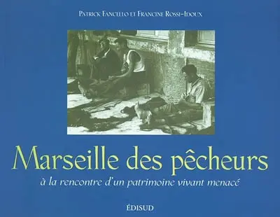 Marseille des pêcheurs : à la rencontre d'un patrimoine vivant menacé