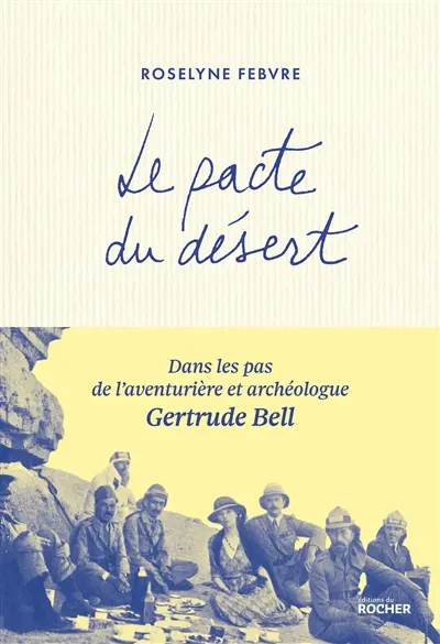 Le pacte du désert : dans les pas de l'aventurière et archéologue Gertrude Bell