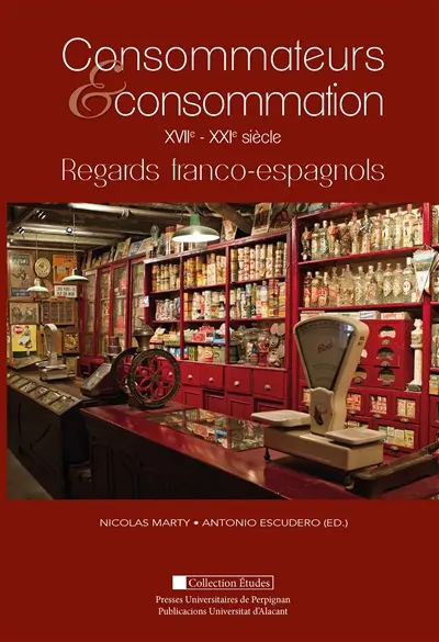 Consommateurs & consommations : XVIIe-XXIe siècle : regards franco-espagnols