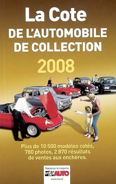 La cote de l'automobile de collection 2008 : plus de 10.500 modèles cotés, 780 photos, 2.870 résultats de ventes aux enchères