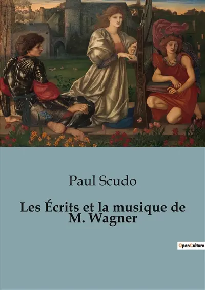 Les Ecrits et la musique de M. Wagner : Une critique des œuvres et théories musicales de Richard Wagner