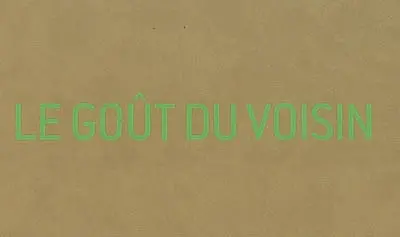 Le goût du voisin : 85 explorations