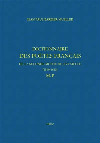Dictionnaire des poètes français de la seconde moitié du XVIe siècle, 1549-1615. M-P
