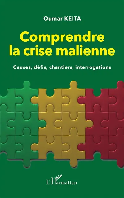 Comprendre la crise malienne : causes, défis, chantiers, interrogations