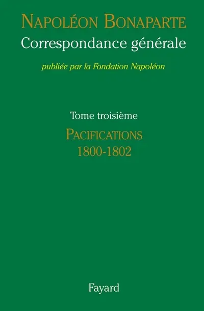 Correspondance générale. Vol. 3. Les pacifications : 1800-1802