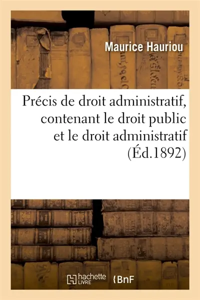 Précis de droit administratif, contenant le droit public et le droit administratif