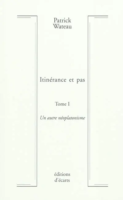 Itinérance et pas. Vol. 1. Un autre néoplatonisme