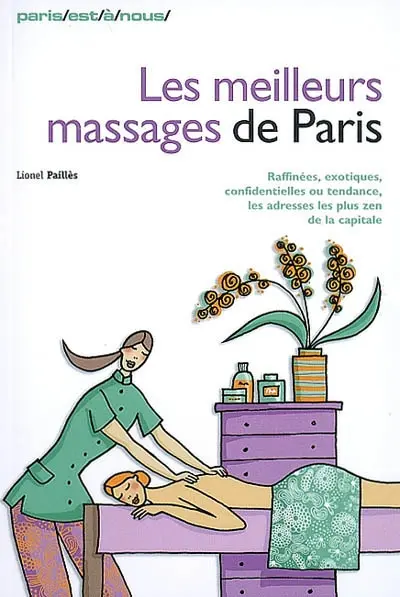 Les meilleurs massages de Paris : raffinées, exotiques, confidentielles ou tendance, les adresses les plus zen de la capitale