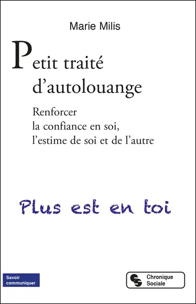 Petit traité d'autolouange : renforcer la confiance en soi, l'estime de soi et de l'autre : plus est en toi