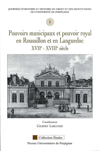 Pouvoirs municipaux et pouvoir royal en Roussillon et en Languedoc, XVIIe-XVIIIe siècle