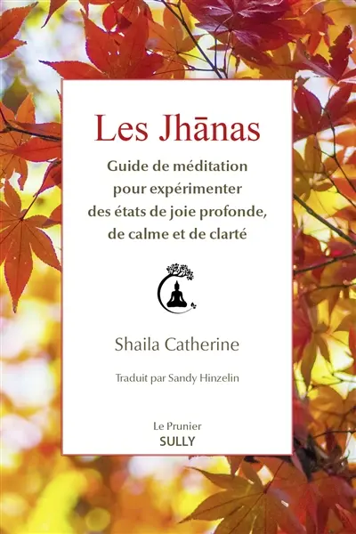 Les jhânas : guide de méditation pour expérimenter des états de joie profonde, de calme et de clarté