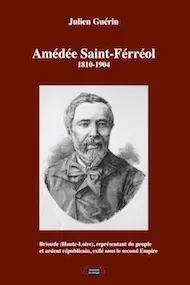 Amédée Saint-Férréol (1810-1904) : Brioude (Haute-Loire), représentant du peuple et ardent républicain, exilé sous le second Empire