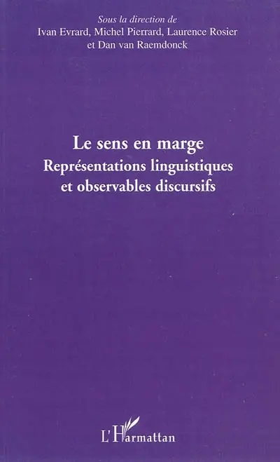 Le sens en marge : représentations linguistiques et observables discursifs : actes du colloque international de Bruxelles, 3-5 novembre 2005