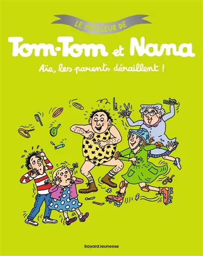 Le meilleur de Tom-Tom et Nana. Aïe, les parents déraillent !