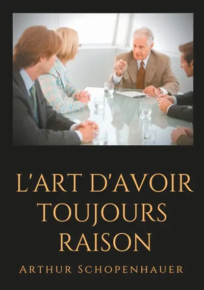 L'Art d'avoir toujours raison : un essai de dialectique éristique