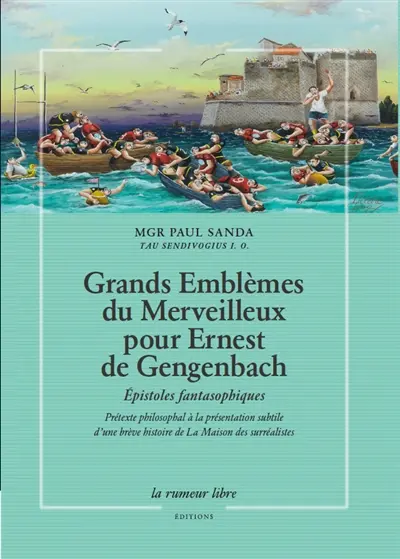 Grands emblèmes du merveilleux pour Ernest de Gengenbach : épistoles fantasophiques : prétexte philosophal à la présentation subtile d'une brève histoire de la Maison des surréalistes