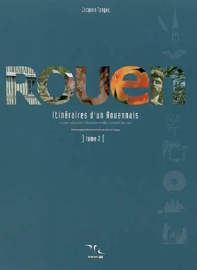 Rouen : itinéraires d'un Rouennais. Vol. 2. A connoisseur's favorite walks around Rouen. Vol. 2