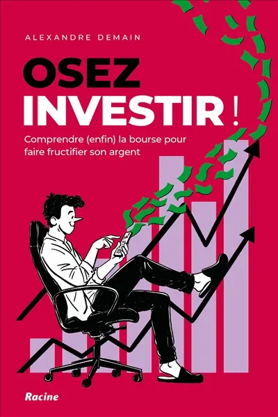 Osez investir ! : comprendre (enfin) la bourse pour faire fructifier son argent