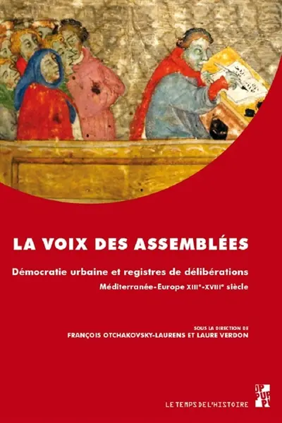 La voix des assemblées : quelle démocratie urbaine au regard des registres de délibérations ? : Méditerranée-Europe, XIIIe-XVIIIe siècle