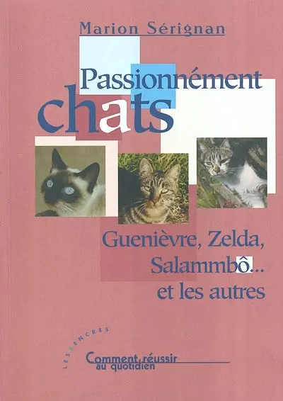 Passionnément chats : Guenièvre, Zelda, Salammbô... et les autres